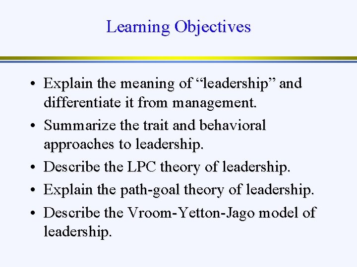 Learning Objectives • Explain the meaning of “leadership” and differentiate it from management. •