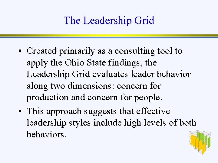 The Leadership Grid • Created primarily as a consulting tool to apply the Ohio