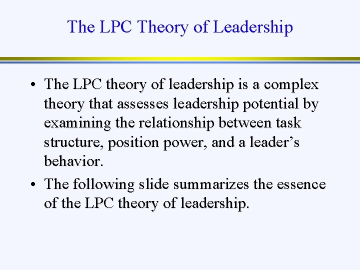 The LPC Theory of Leadership • The LPC theory of leadership is a complex