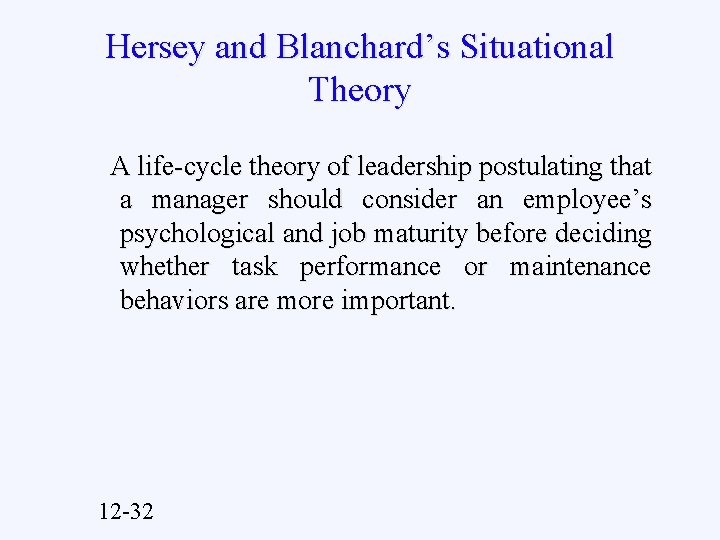 Hersey and Blanchard’s Situational Theory A life-cycle theory of leadership postulating that a manager