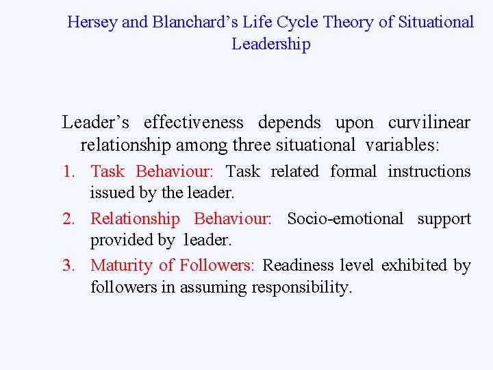 Hersey and Blanchard’s Life Cycle Theory of Situational Leadership Leader’s effectiveness depends upon curvilinear