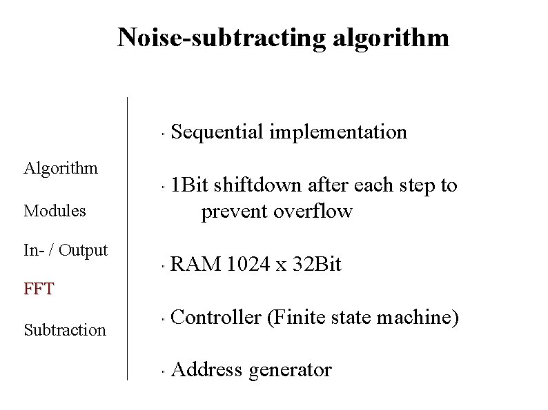 Noise-subtracting algorithm " Algorithm " Modules In- / Output Sequential implementation 1 Bit shiftdown Noise-subtracting algorithm " Algorithm " Modules In- / Output Sequential implementation 1 Bit shiftdown