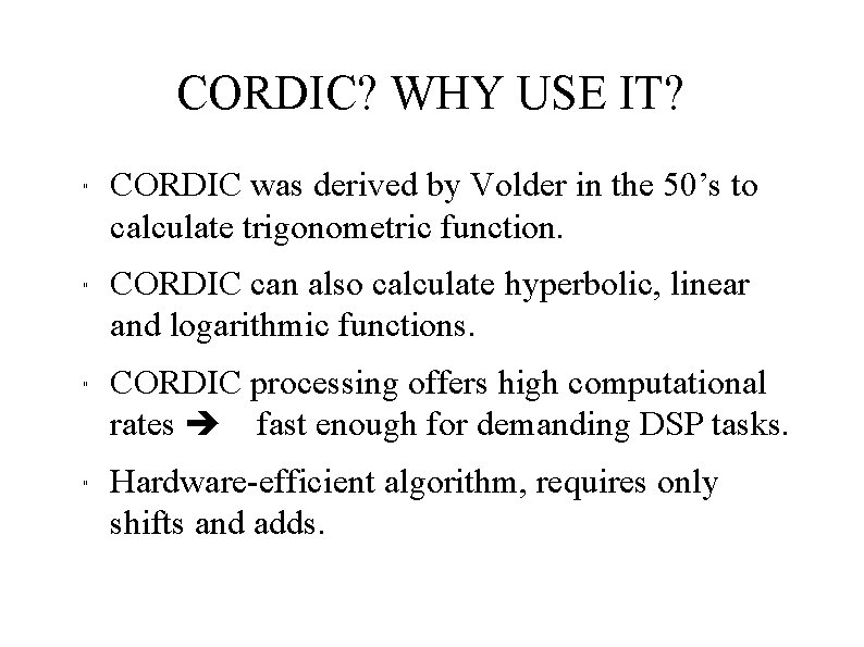 CORDIC? WHY USE IT? " " CORDIC was derived by Volder in the 50’s CORDIC? WHY USE IT? " " CORDIC was derived by Volder in the 50’s