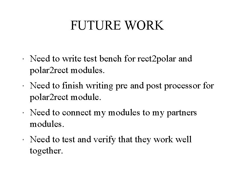FUTURE WORK " " Need to write test bench for rect 2 polar and FUTURE WORK " " Need to write test bench for rect 2 polar and