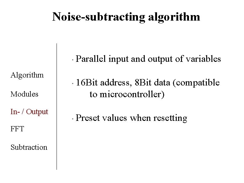 Noise-subtracting algorithm " Algorithm " Modules In- / Output " FFT Subtraction Parallel input Noise-subtracting algorithm " Algorithm " Modules In- / Output " FFT Subtraction Parallel input