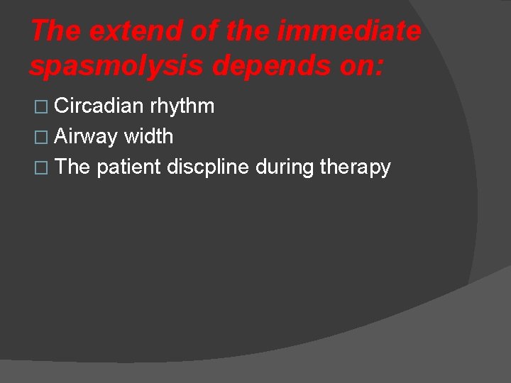 The extend of the immediate spasmolysis depends on: � Circadian rhythm � Airway width