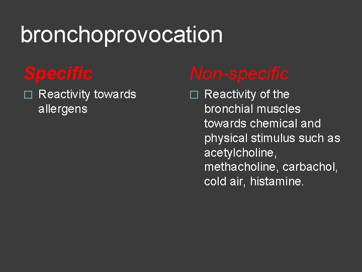 bronchoprovocation Specific � Reactivity towards allergens Non-specific � Reactivity of the bronchial muscles towards