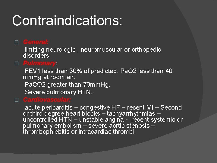 Contraindications: General: limiting neurologic , neuromuscular or orthopedic disorders. � Pulmonary: FEV 1 less