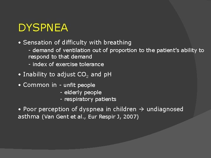 DYSPNEA • Sensation of difficulty with breathing - demand of ventilation out of proportion