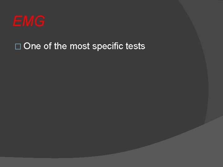 EMG � One of the most specific tests 