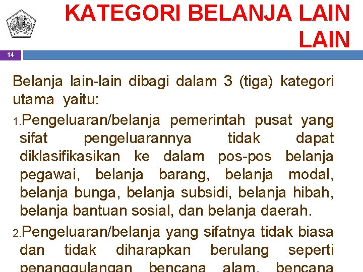 14 KATEGORI BELANJA LAIN Belanja lain-lain dibagi dalam 3 (tiga) kategori utama yaitu: 1.