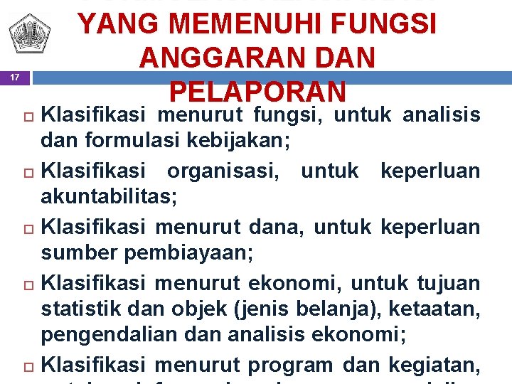 FORMULASI KLASIFIKASI YANG MEMENUHI FUNGSI ANGGARAN DAN PELAPORAN 17 Klasifikasi menurut fungsi, untuk analisis