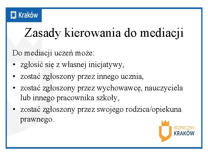 Zasady kierowania do mediacji Do mediacji uczeń może: • zgłosić się z własnej inicjatywy,