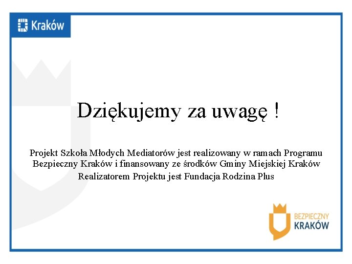 Dziękujemy za uwagę ! Projekt Szkoła Młodych Mediatorów jest realizowany w ramach Programu Bezpieczny