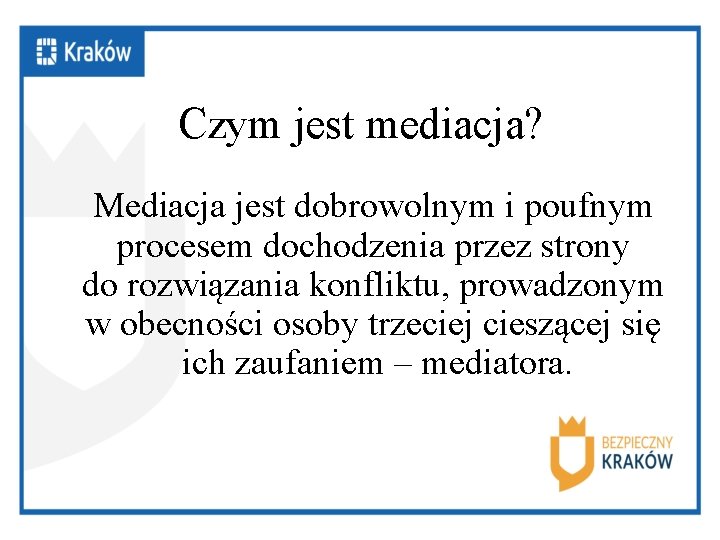 Czym jest mediacja? Mediacja jest dobrowolnym i poufnym procesem dochodzenia przez strony do rozwiązania