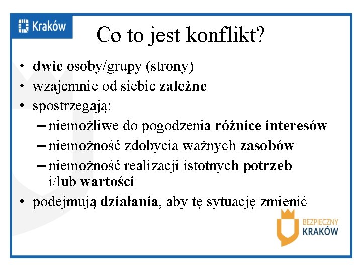 Co to jest konflikt? • dwie osoby/grupy (strony) • wzajemnie od siebie zależne •