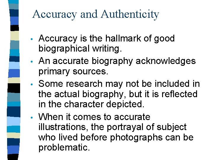 Accuracy and Authenticity • • Accuracy is the hallmark of good biographical writing. An