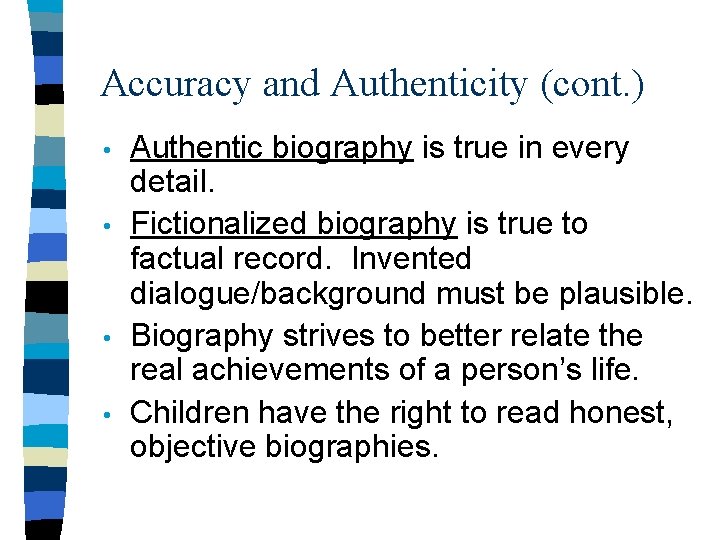 Accuracy and Authenticity (cont. ) • • Authentic biography is true in every detail.