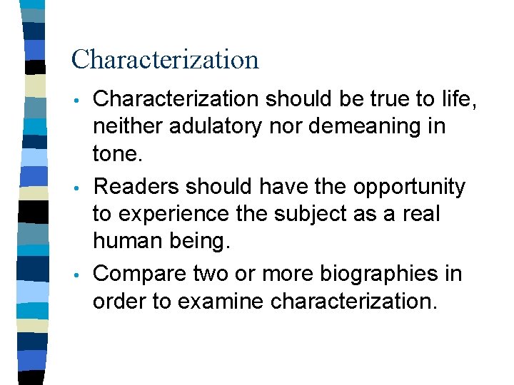 Characterization • • • Characterization should be true to life, neither adulatory nor demeaning