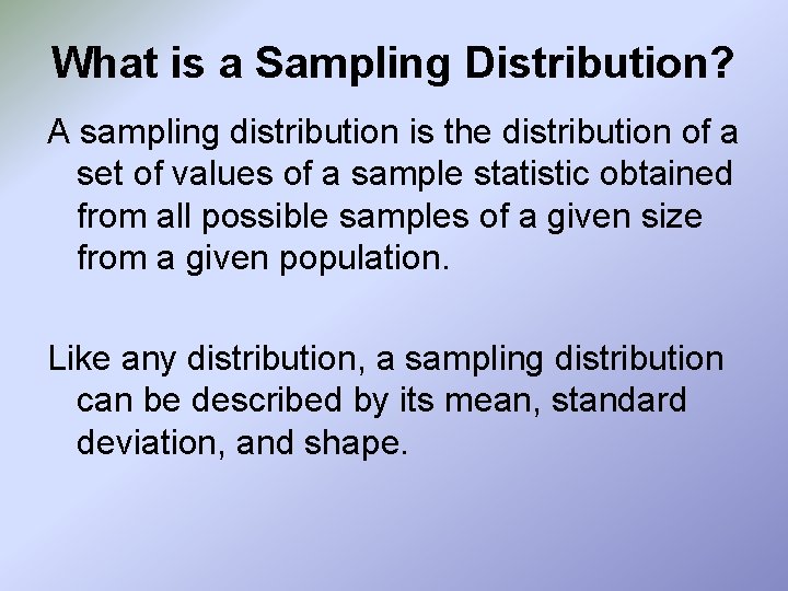 What is a Sampling Distribution? A sampling distribution is the distribution of a set