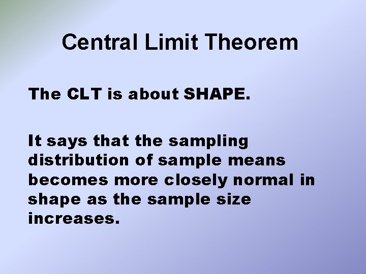 Central Limit Theorem The CLT is about SHAPE. It says that the sampling distribution