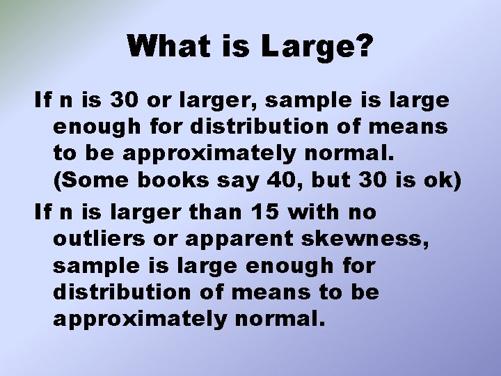 What is Large? If n is 30 or larger, sample is large enough for