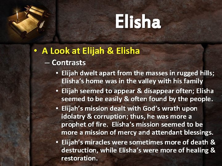 Elisha • A Look at Elijah & Elisha – Contrasts • Elijah dwelt apart