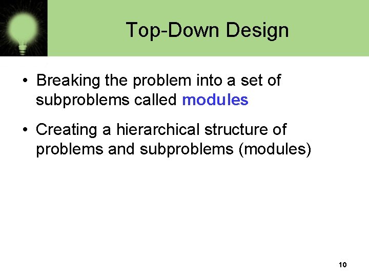 Top-Down Design • Breaking the problem into a set of subproblems called modules • Top-Down Design • Breaking the problem into a set of subproblems called modules •