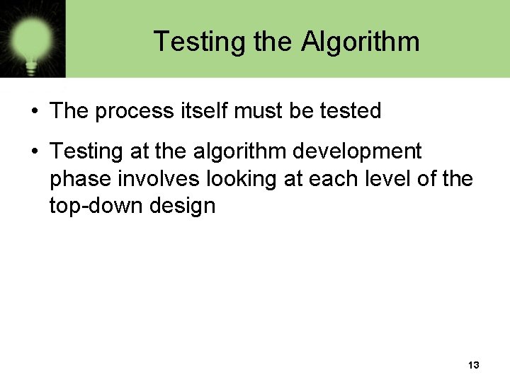 Testing the Algorithm • The process itself must be tested • Testing at the Testing the Algorithm • The process itself must be tested • Testing at the