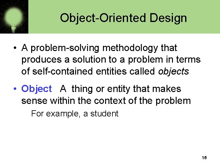 Object-Oriented Design • A problem-solving methodology that produces a solution to a problem in Object-Oriented Design • A problem-solving methodology that produces a solution to a problem in