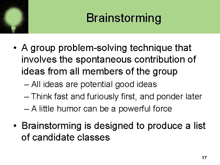 Brainstorming • A group problem-solving technique that involves the spontaneous contribution of ideas from Brainstorming • A group problem-solving technique that involves the spontaneous contribution of ideas from