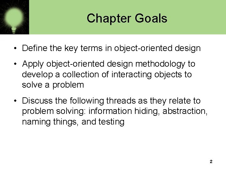 Chapter Goals • Define the key terms in object-oriented design • Apply object-oriented design Chapter Goals • Define the key terms in object-oriented design • Apply object-oriented design
