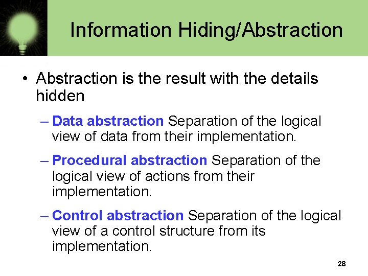Information Hiding/Abstraction • Abstraction is the result with the details hidden – Data abstraction Information Hiding/Abstraction • Abstraction is the result with the details hidden – Data abstraction