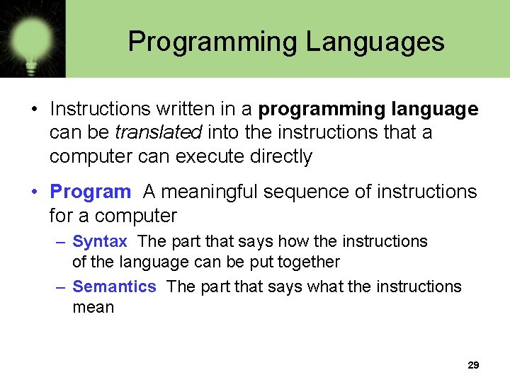 Programming Languages • Instructions written in a programming language can be translated into the Programming Languages • Instructions written in a programming language can be translated into the