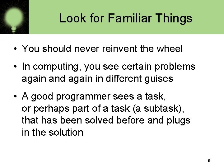 Look for Familiar Things • You should never reinvent the wheel • In computing, Look for Familiar Things • You should never reinvent the wheel • In computing,