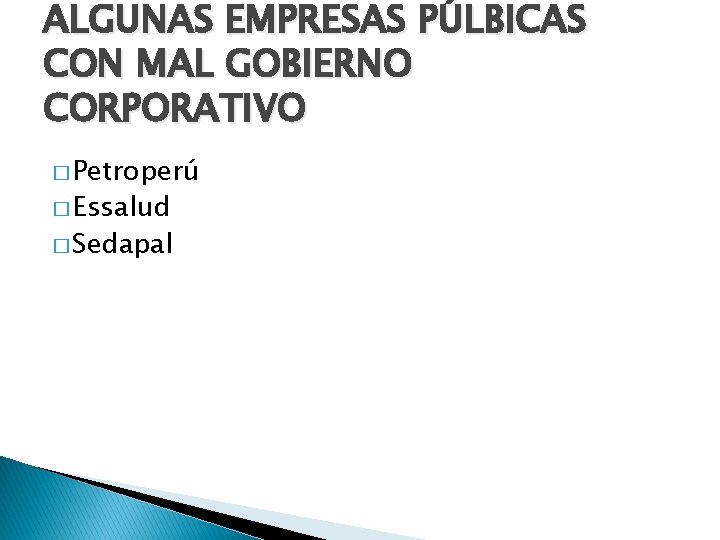 ALGUNAS EMPRESAS PÚLBICAS CON MAL GOBIERNO CORPORATIVO � Petroperú � Essalud � Sedapal 