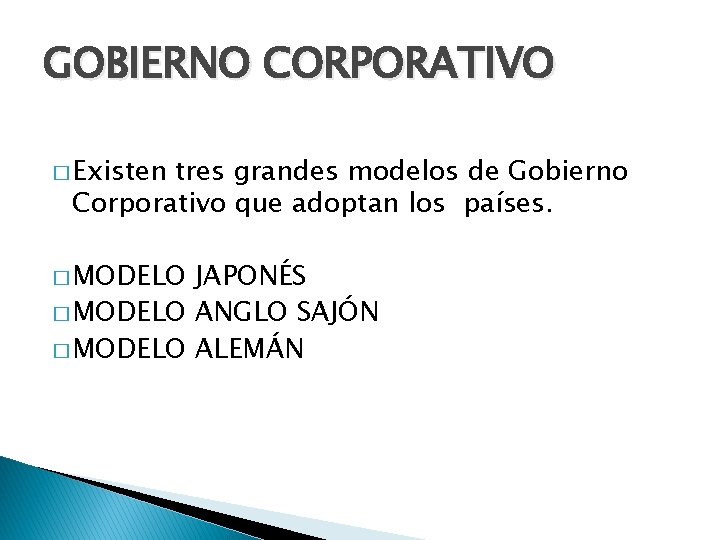 GOBIERNO CORPORATIVO � Existen tres grandes modelos de Gobierno Corporativo que adoptan los países.