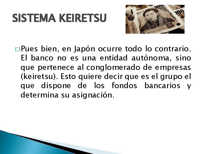 SISTEMA KEIRETSU � Pues bien, en Japón ocurre todo lo contrario. El banco no