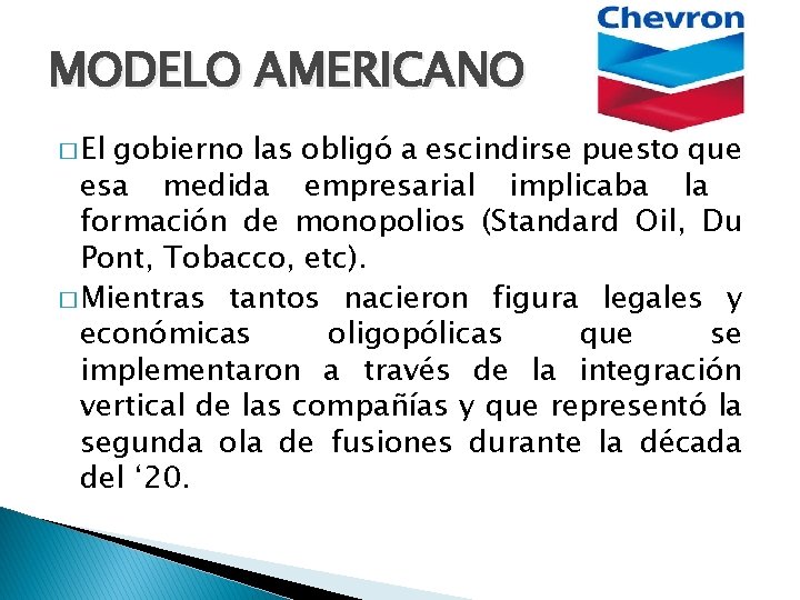 MODELO AMERICANO � El gobierno las obligó a escindirse puesto que esa medida empresarial