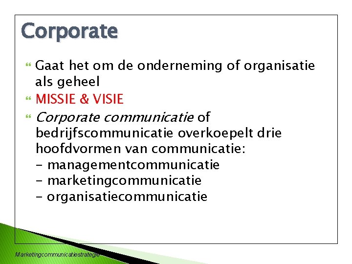 Corporate Gaat het om de onderneming of organisatie als geheel MISSIE & VISIE Corporate