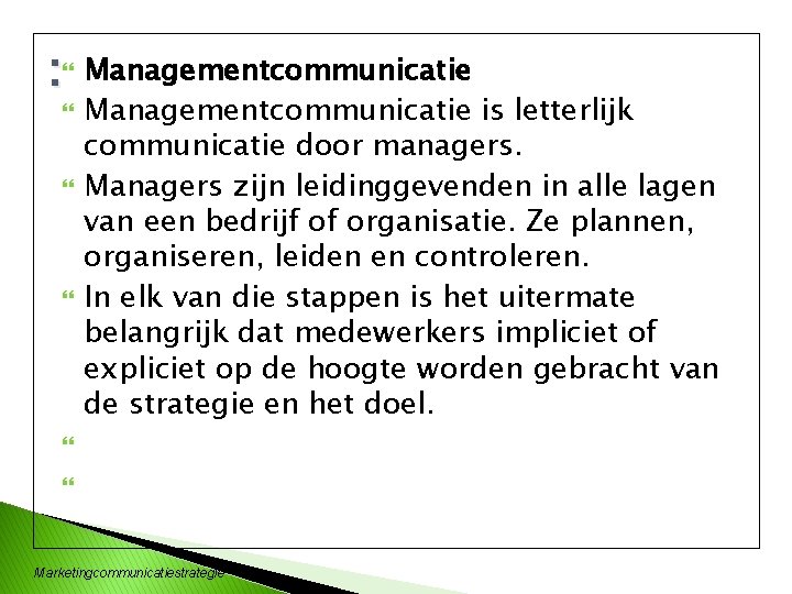 : Managementcommunicatie is letterlijk communicatie door managers. Managers zijn leidinggevenden in alle lagen van