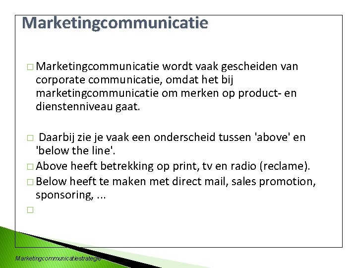 Marketingcommunicatie � Marketingcommunicatie wordt vaak gescheiden van corporate communicatie, omdat het bij marketingcommunicatie om