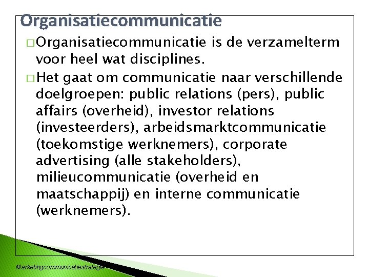 Organisatiecommunicatie � Organisatiecommunicatie is de verzamelterm voor heel wat disciplines. � Het gaat om