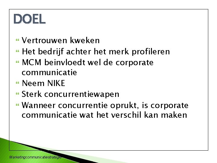 DOEL Vertrouwen kweken Het bedrijf achter het merk profileren MCM beinvloedt wel de corporate