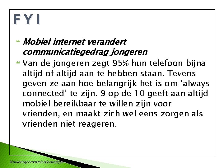 FYI Mobiel internet verandert communicatiegedrag jongeren Van de jongeren zegt 95% hun telefoon bijna