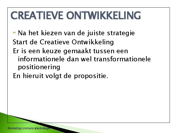 CREATIEVE ONTWIKKELING Na het kiezen van de juiste strategie Start de Creatieve Ontwikkeling Er