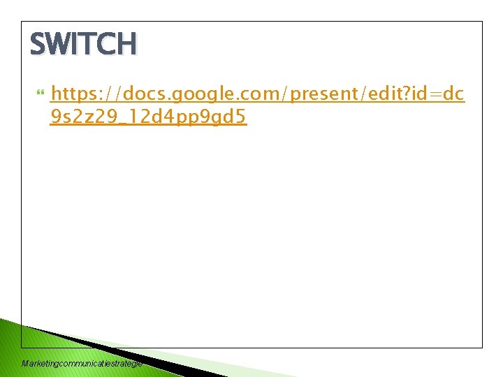 SWITCH https: //docs. google. com/present/edit? id=dc 9 s 2 z 29_12 d 4 pp