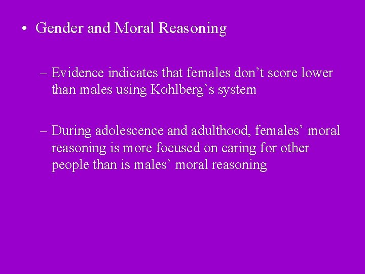  • Gender and Moral Reasoning – Evidence indicates that females don’t score lower