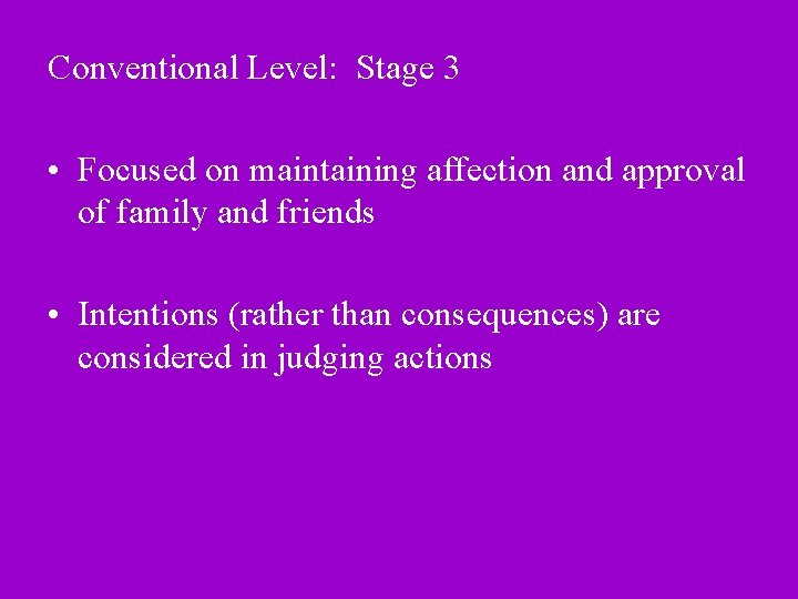 Conventional Level: Stage 3 • Focused on maintaining affection and approval of family and