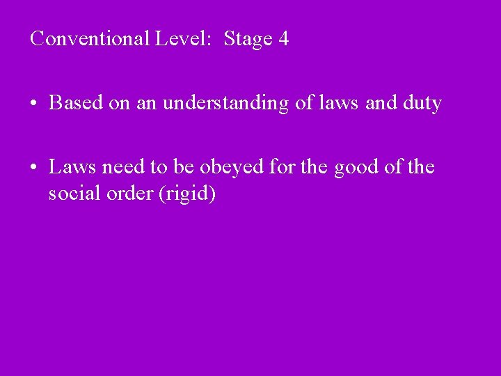 Conventional Level: Stage 4 • Based on an understanding of laws and duty •